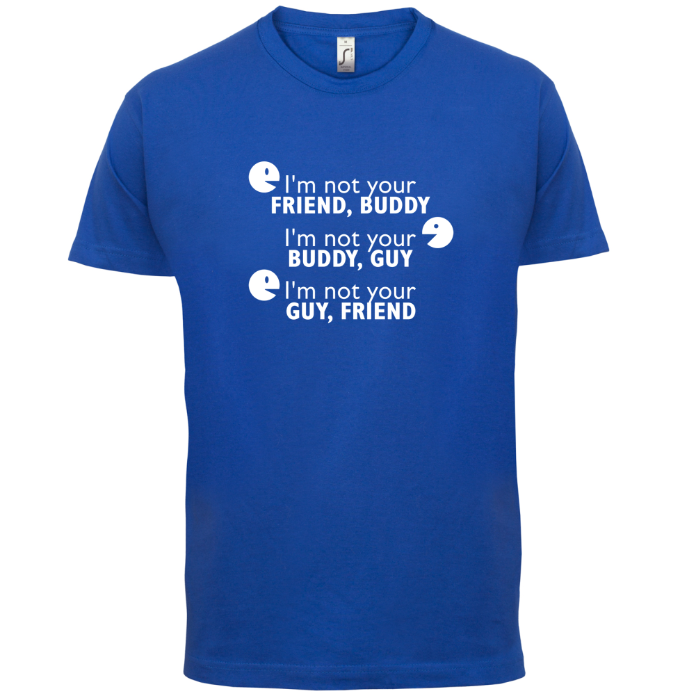 I'm Not Your Friend Buddy T Shirt