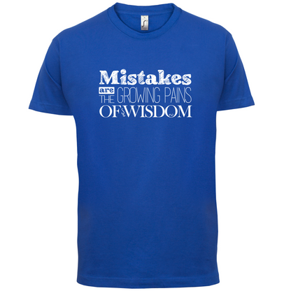 Mistakes Are Growing Pains of Wisdom T Shirt