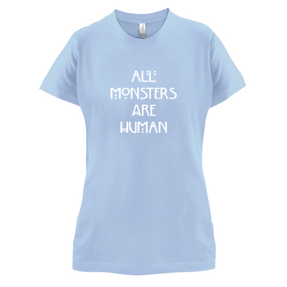 All Monsters Are Human T Shirt