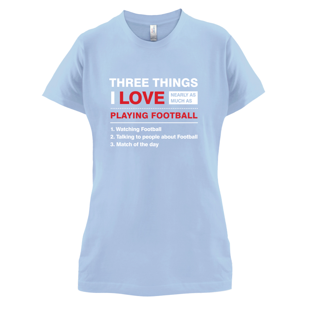 Three Things I Love Nearly As Much As Football T Shirt