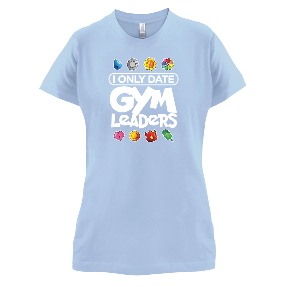 I Only Date Gym Leaders T Shirt