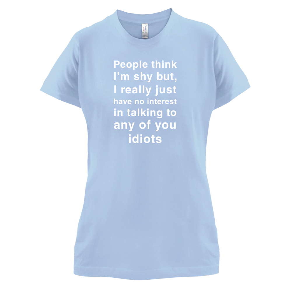 People Think I'm Shy, Not Interested T Shirt