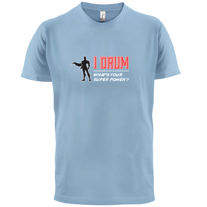 I Drum Whats Your Super Power MALE Design T Shirt