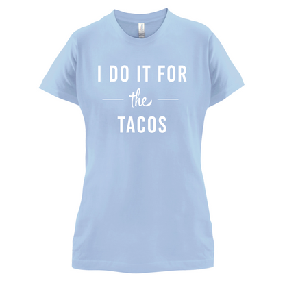 I Do It For The Tacos T Shirt