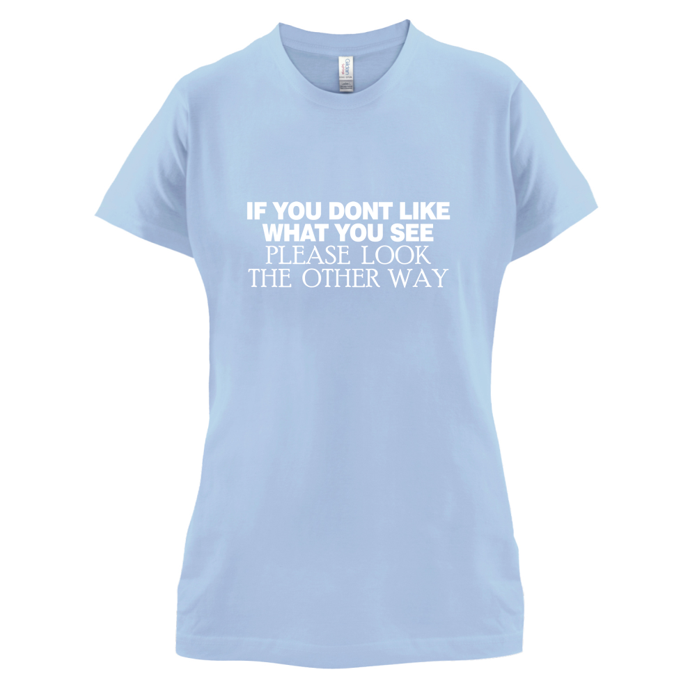 Don't Like What You See T Shirt