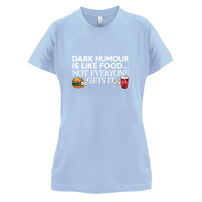 Dark Humour Is Like Food T Shirt