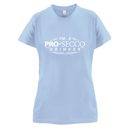 I'm A Pro-Secco Drinker T Shirt