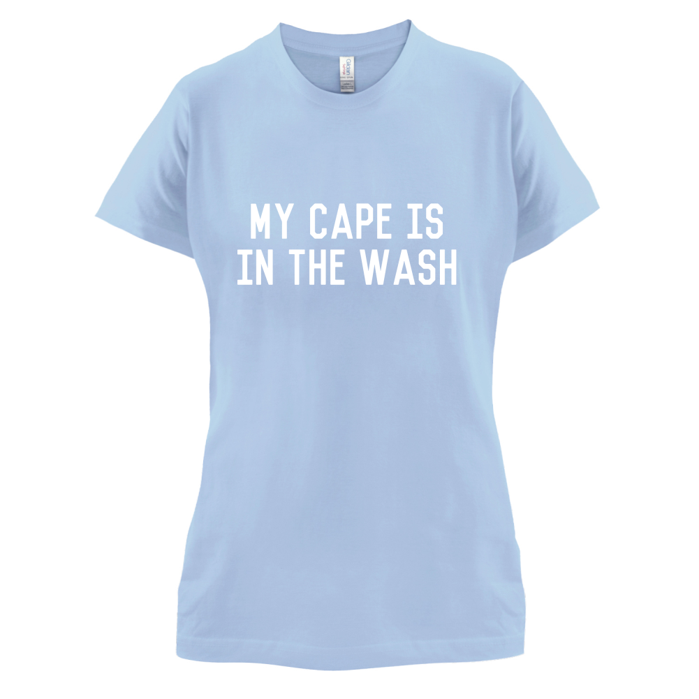 My Cape Is In The Wash T Shirt