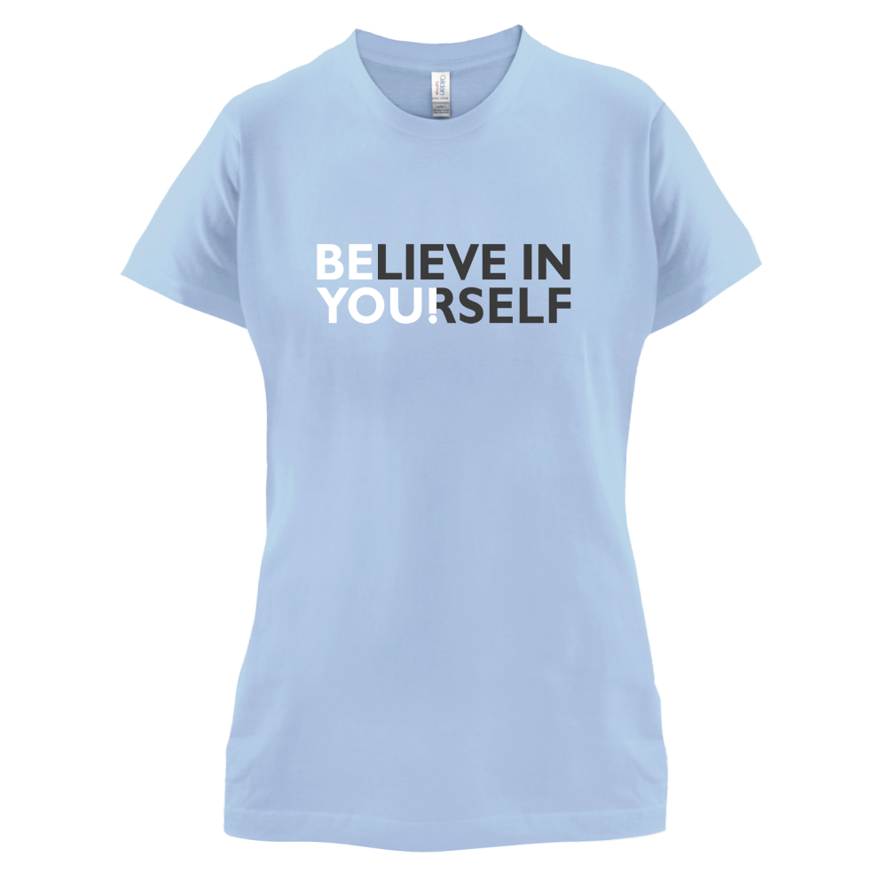 Be You, Believe in Yourself T Shirt