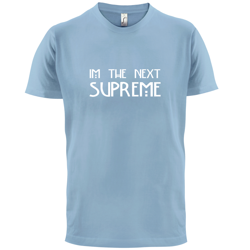 I'm The Next Supreme T Shirt