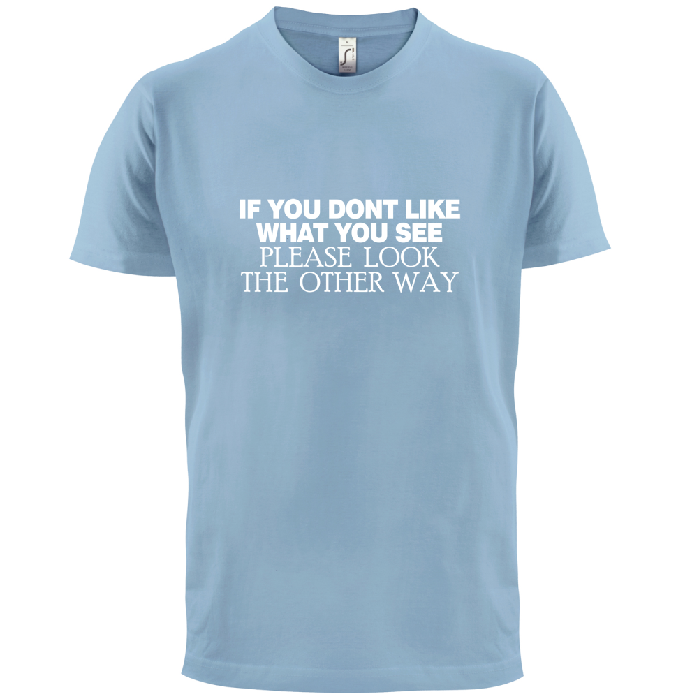 Don't Like What You See T Shirt