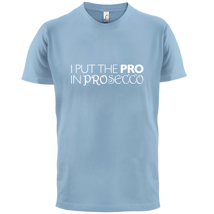 I Put Pro In Prosecco T Shirt