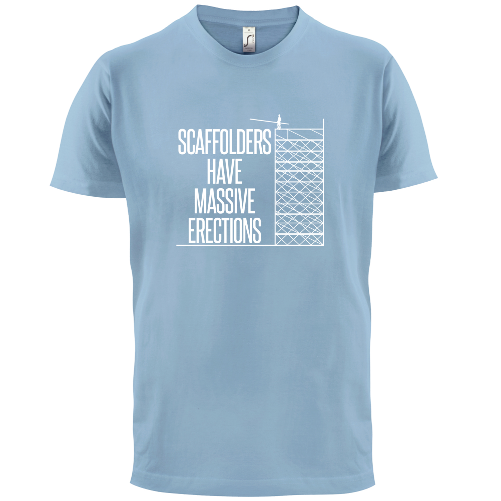 Scaffolders Have Erections T Shirt