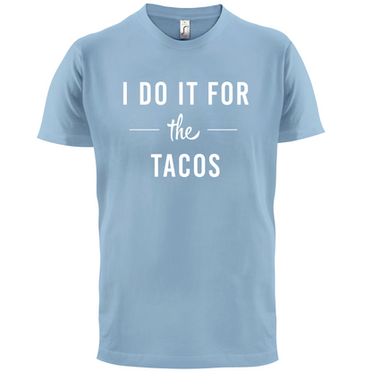 I Do It For The Tacos T Shirt