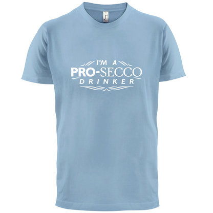 I'm A Pro-Secco Drinker T Shirt