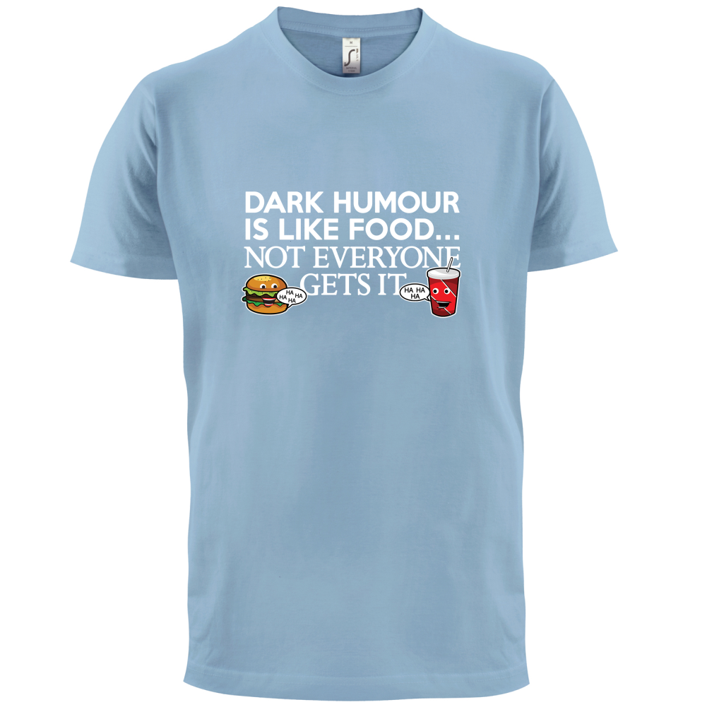 Dark Humour Is Like Food T Shirt