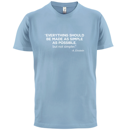 Everything Should be Made as Simple as Possible T Shirt