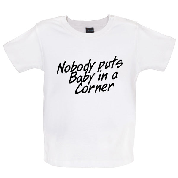 Nobody Puts Baby In A Corner Baby T Shirt