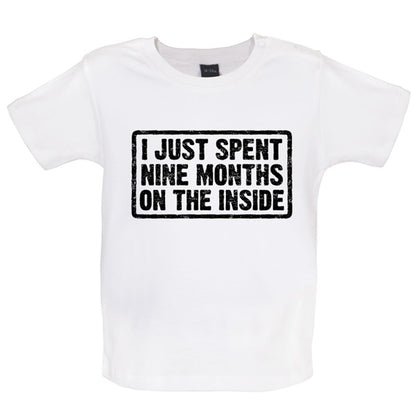 I just spent nine months on the inside Baby T Shirt