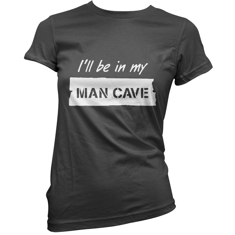 I'll Be In My Mancave T Shirt