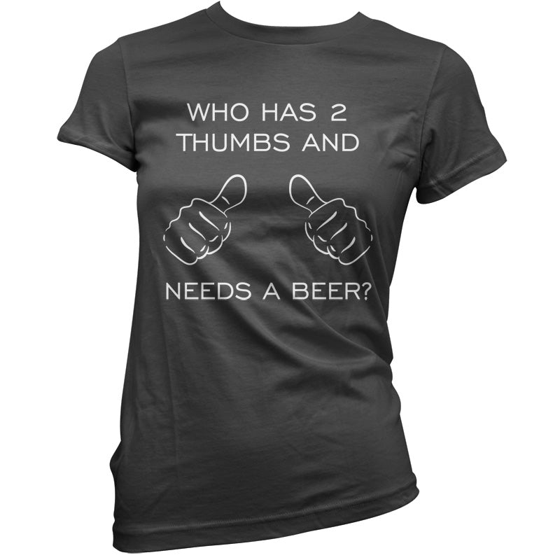 Who Has 2 Thumbs And Needs A Beer T Shirt