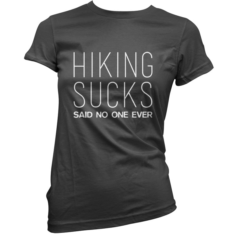 Hiking Sucks Said No One Ever T Shirt