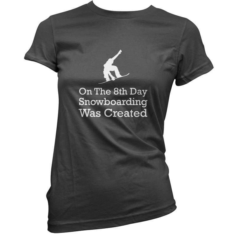 On The 8th Day Snowboarding Was Created T Shirt