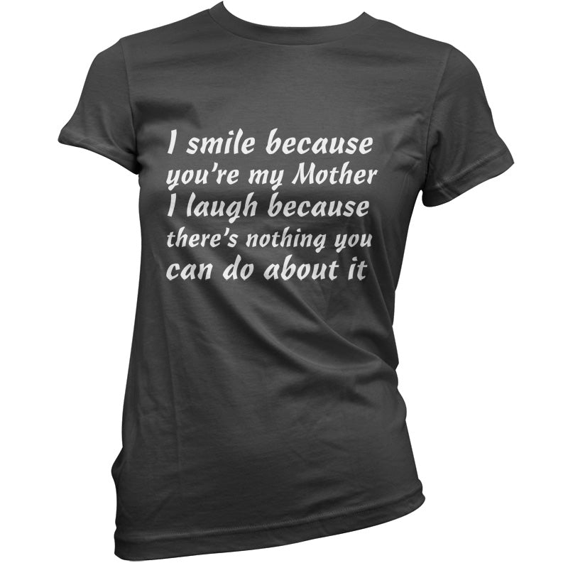 I Smile Because You're My Mother T Shirt