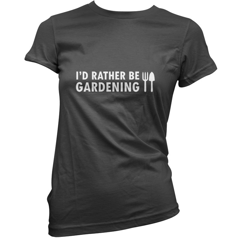 I'd Rather Be Gardening T Shirt