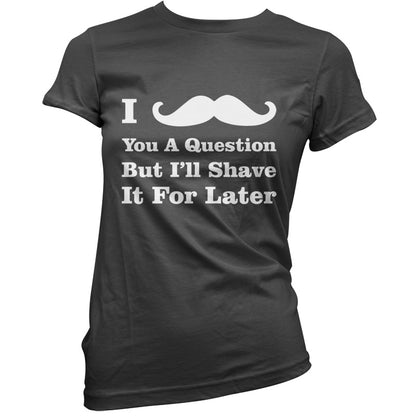 I Moustache You A Question T Shirt