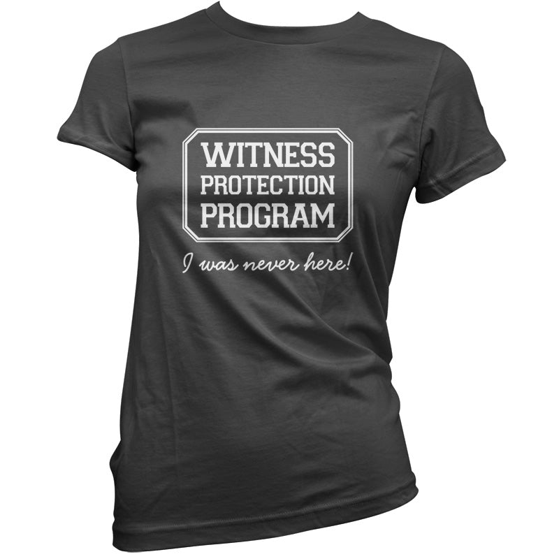 Witness Protection Program I Was Never Here! T Shirt