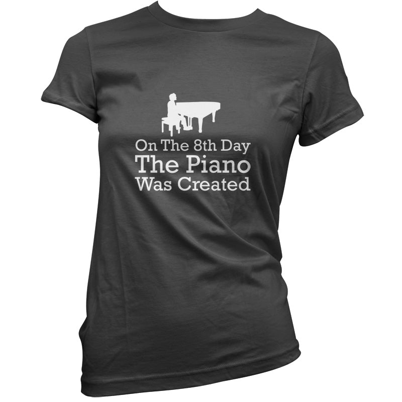 On The 8th Day The Piano Was Created T Shirt