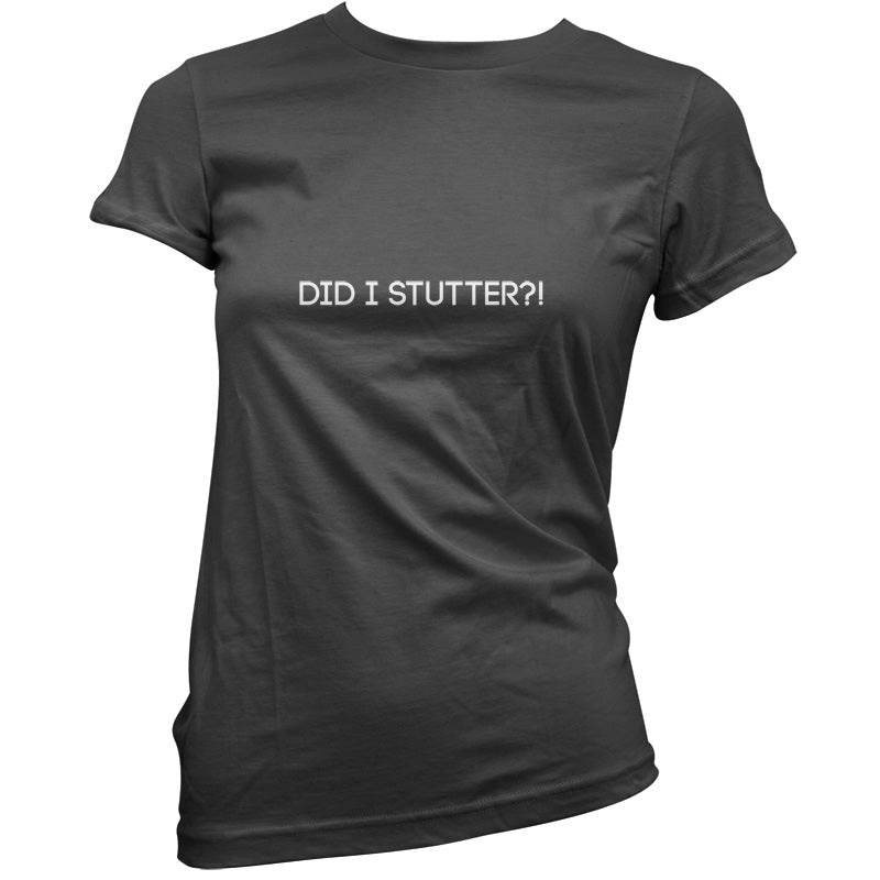 Did I Stutter T Shirt