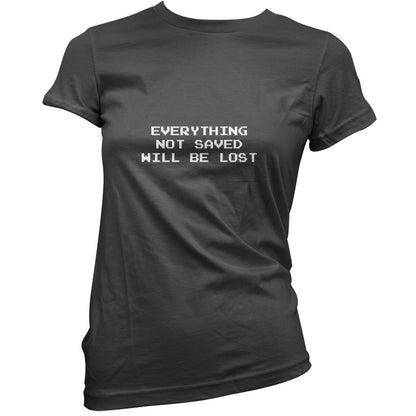 Everything Not Saved will be Lost T Shirt