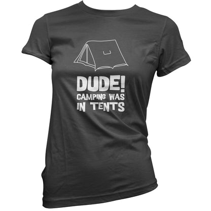 Dude! Camping Was In Tents T Shirt