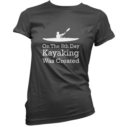 On The 8th Day Kayaking Was Created T Shirt