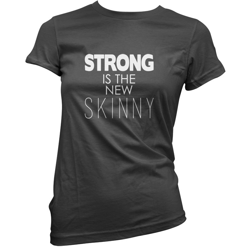 Strong Is The New Skinny T Shirt