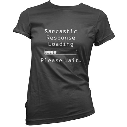 Sarcastic Response Loading.. Please Wait T Shirt