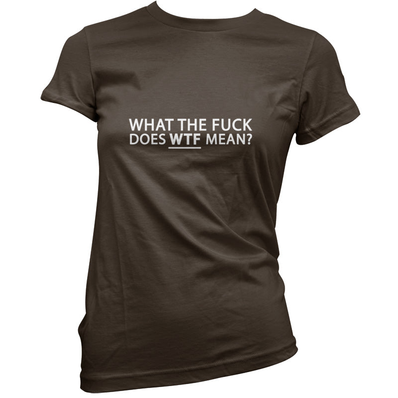 What The Fuck Does WTF Mean T Shirt