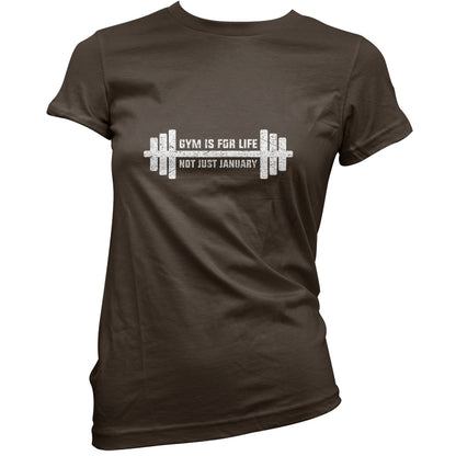 Gym Is For Life, Not Just For January T Shirt