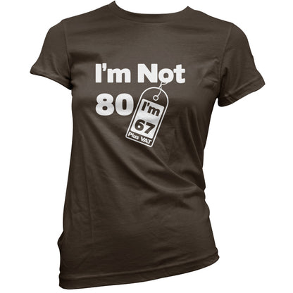 I'm Not 80 I'm 67 Plus VAT T Shirt