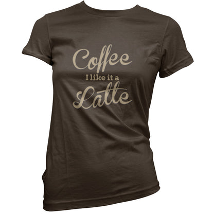 Coffee I Like It A Latte T Shirt