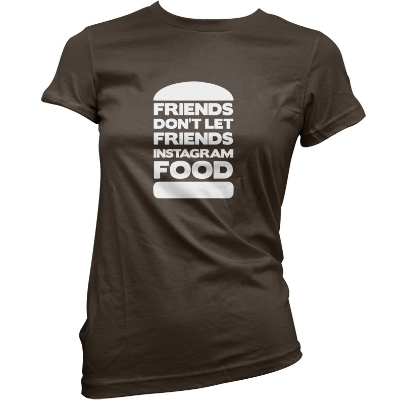 Friends Don't Let Friends Instagram Food T Shirt