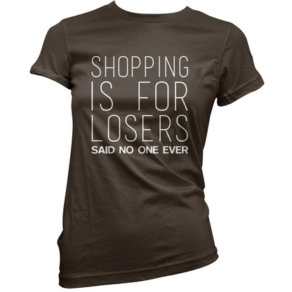 Shopping Is For Losers Said No One Ever T Shirt