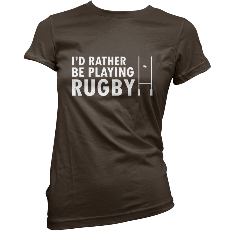 I'd Rather be playing Rugby T Shirt