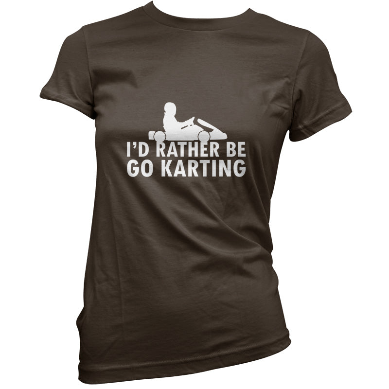 I'd Rather Be Go Karting T Shirt