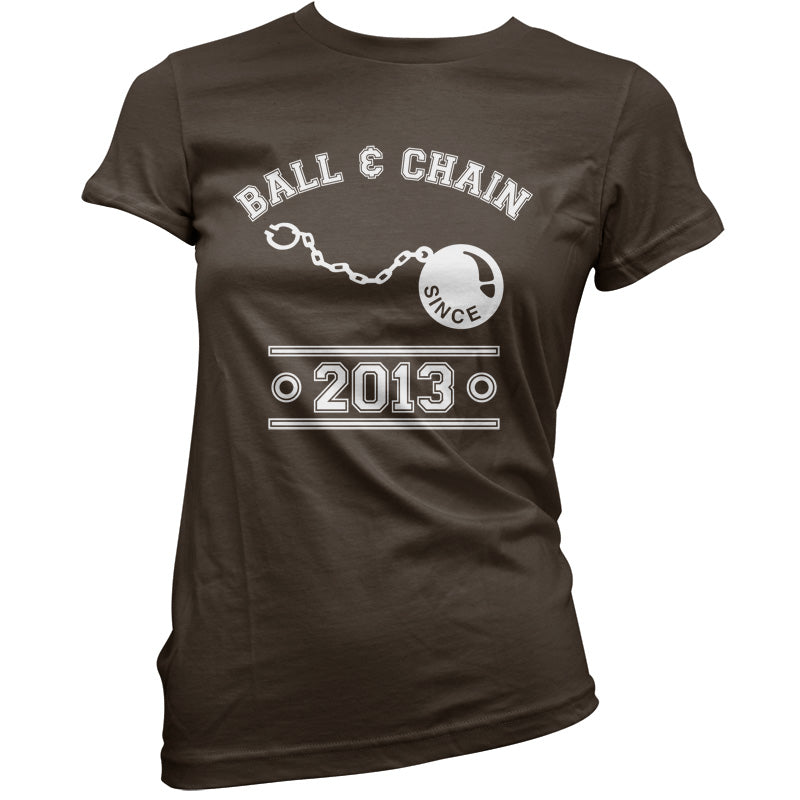 Ball & Chain Since 2013 T Shirt