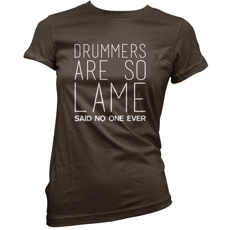 Drummers Are So Lame Said No One Ever T Shirt