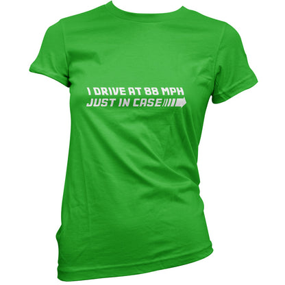 I drive at 88mph Just In Case T Shirt