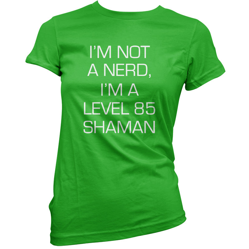 I'm Not A Nerd, I'm A Level 85 Shaman T Shirt